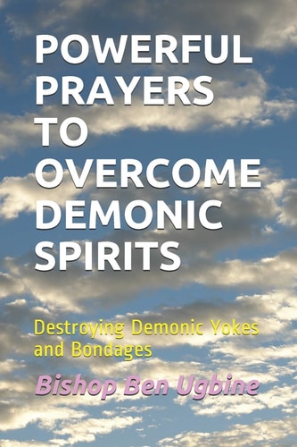 Powerful Prayers to Overcome Demonic Spirits Destroying Demonic Yokes and Bondages