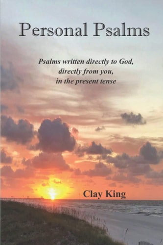 Personal Psalms Psalms Written Directly to God, Directly from You, in the Present Tense