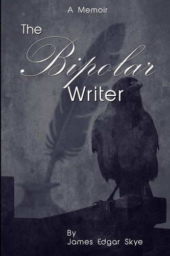 The Bipolar Writer A Memoir