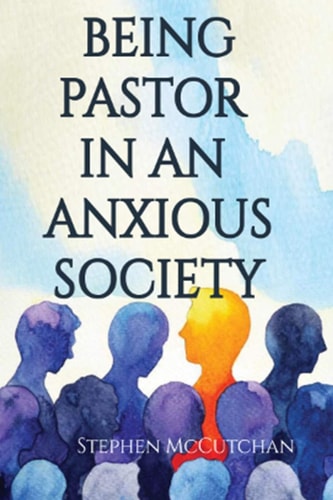 Being Pastor in an Anxious Society How to Address Anxious People with Courage to Speak a Word of Hope