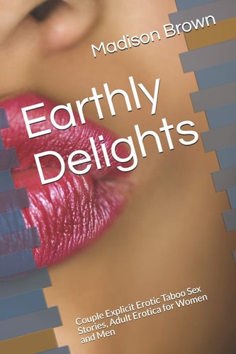 Earthly Delights Couple Explicit Erotic Taboo Sex Stories, Adult Erotica for Women and Men