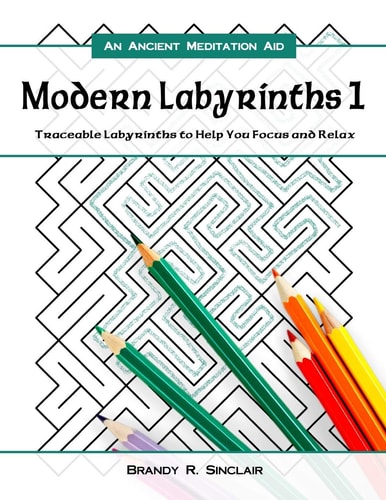 Modern Labyrinths 1 Traceable Labyrinths to Help You Focus and Relax