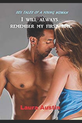 Sex Tales Of A Young Woman I Will Always Remember My First Time