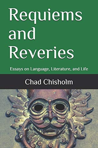 Requiems and Reveries Essays on Language, Literature, and Life