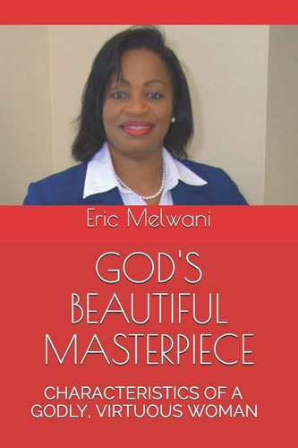 God's Beautiful Masterpiece Characteristics of a Godly, Virtuous Woman