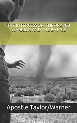The Intercessor, the Prayer Warrior and the Battle Revise 2020