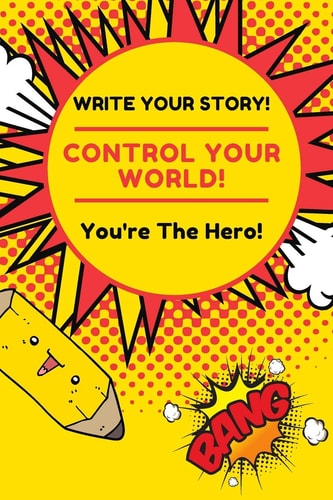 Write Your Story! You're The Hero! Control Your World!