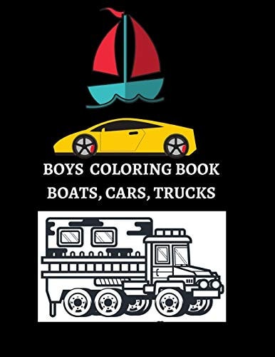 Boys Coloring Book Adventurous Boats, Cars, And Trucks Coloring Book For Kids/Boys Aged 6-12