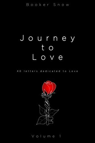 Journey To Love 40 Letters Dedicated to Love Volume 1