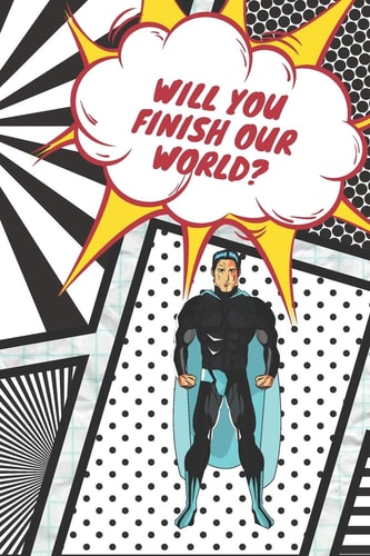 Will You Finish Our World? Save Our Heroes and Bring Color Into Their Gray World!