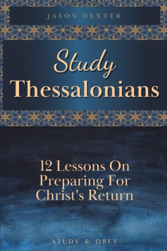 Study Thessalonians 12 Lessons on Preparing for Christ's Return