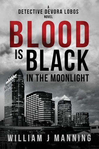 Blood Is Black in the Moonlight A Detective Devora Lobos Novel