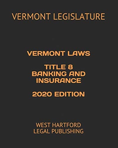 Vermont Laws Title 8 Banking and Insurance 2020 Edition West Hartford Legal Publishing