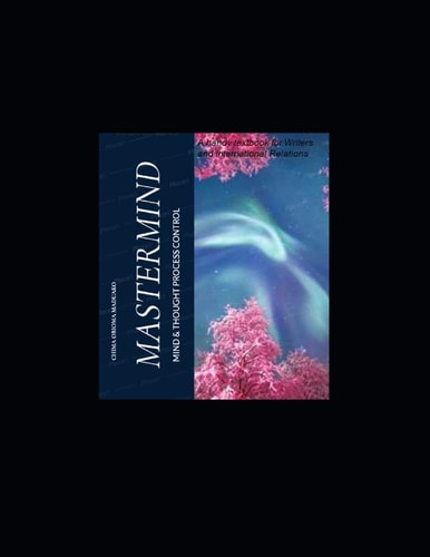 Mastermind; Mind and Thought Process Control A Textbook for Writers and International Relations