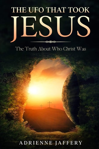 The UFO That Took Jesus The Truth About Who Christ Was