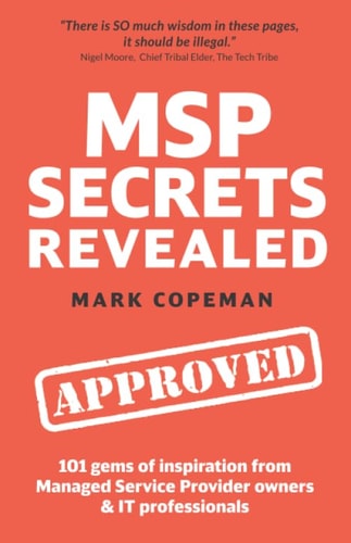 MSP Secrets Revealed 101 Gems of Inspiration, Stories and Practical Advice for Managed Service Provider Owners