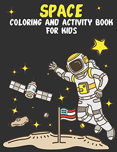 Space Coloring and Activity Book for Kids Mazes, Dot to Dot, Puzzles and More,, Planets Ships, Astronauts, Fun, Gret Gif