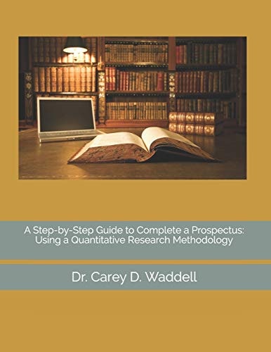 A Step-by-Step Guide to Complete a Prospectus Using a Quantitative Research Methodology