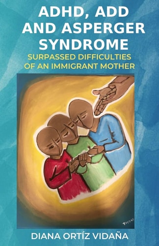 ADHD, ADD and Asperger Syndrome Surpassed Difficulties of an Immigrant Mother