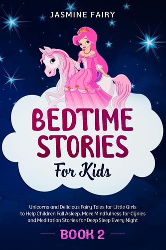 Bedtime Stories for Kids (Book 2) Unicorns and Delicious Fairy Tales for Little Girls to Help Children Fall Asleep. More Mindfulness for Cynics and Meditation Stories for Deep Sleep Every Night
