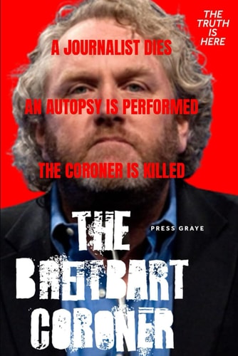 The Breitbart Coroner A True Crime Tale of a Los Angeles Coroner's Tech and His Connection to Andrew Breitbart