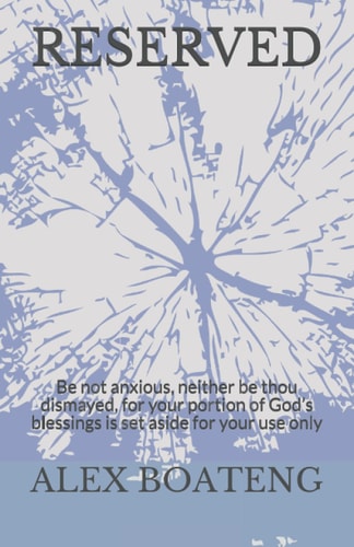 Reserved Be Not Anxious, Neither be Thou Dismayed, for Your Portion of God's Blessings is Set Aside for Your Use Only