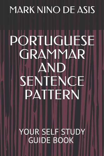 Portuguese Grammar and Sentence Pattern Your Self Study Guide Book by Mark Nino de Asis
