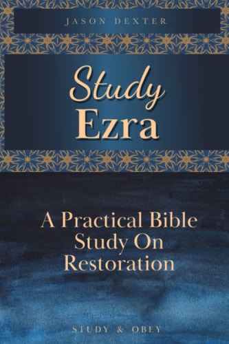 Study Ezra A Practical Bible Study On Restoration