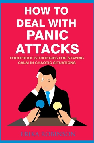 How to Deal with Panic Attacks Foolproof Strategies for Staying Calm in Chaotic Situations