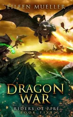 Dragon War Riders of Fire, Book Five - A Dragons' Realm Novel