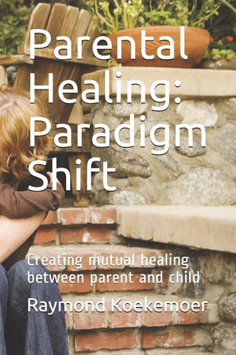 Parental Healing Paradigm Shift: Creating Mutual Healing Between Parent and Child
