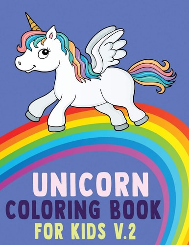 Unicorn Coloring Book for Kids V.2 Unicorn Coloring Book for Toddlers, Kids Ages 2-4, 4-5, 4-8 Us Edition