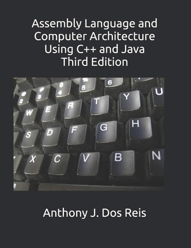 Assembly Language and Computer Architecture Using C++ and Java Third Edition