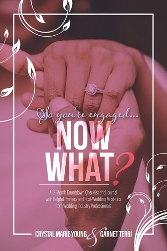 So You're Engaged...Now What? A 12-Month Countdown Checklist and Journal with Helpful Pointers and Post-Wedding Must-Dos from Wedding Industry Professionals