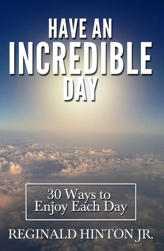 Have an Incredible Day 30 Ways to Enjoy Each Day