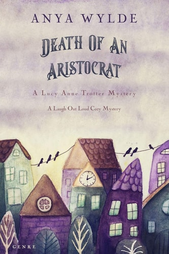 Death Of An Aristocrat (A Lucy Anne Trotter Mystery) A Laugh Out Loud Cozy Mystery