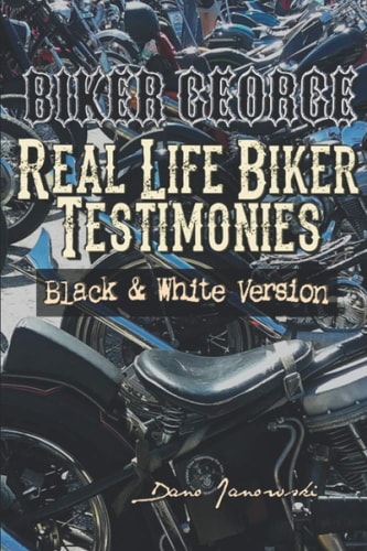 Biker George Real Life Biker Testimonies Black and White Version