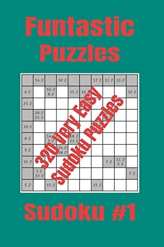 Funtastic Puzzles - 320 Very Easy Sudoku Puzzles Very Easy Sudoku Puzzles for Newbies, Young Adults Or Parents Who Want Their Kids to Get Into Maths