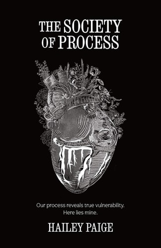 The Society of Process Our Process Reveals True Vulnerability, Here Lies Mine.