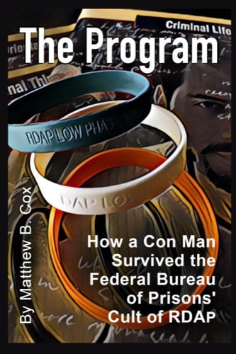 The Program How a Con Man Survived the Federal Bureau of Prisons' Cult of RDAP