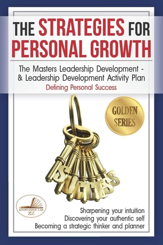 The Strategies for Personal Growth The Masters Leadership Development and Leadership Development Activity Plan PLUS Defining Personal Success