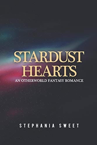 Stardust Hearts An Otherworld Fantasy Romance. 3 Books in 1: The Far Side, The Long Shot, The Last Stand