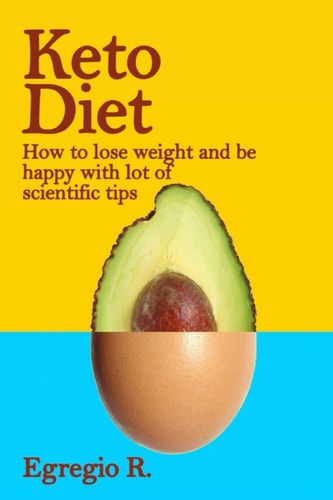 Keto Diet How to Lose Weight and be Happy with Lot of Scientific Tips