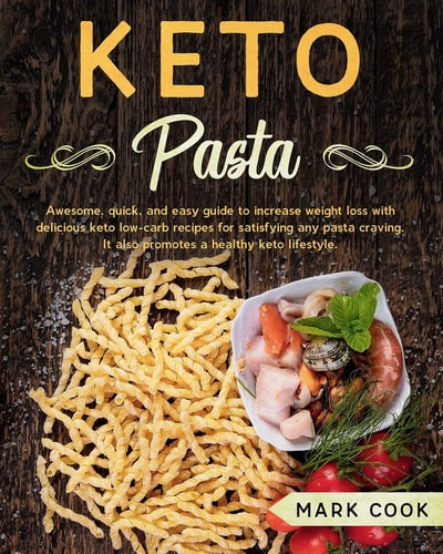 Keto Pasta Awesome, Quick, And Easy Guide to Increase Weight Loss with Delicious Keto Low-Carb Recipes for Satisfying Any Pasta Craving. It Also Promotes A Healthy Keto Lifestyle.
