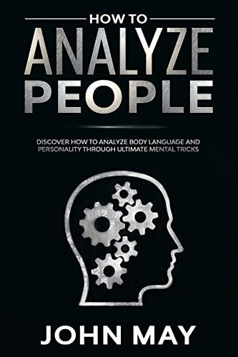 How to Analyze People Discover how to Analyze Body Language and Personality Through Ultimate Mental Tricks.