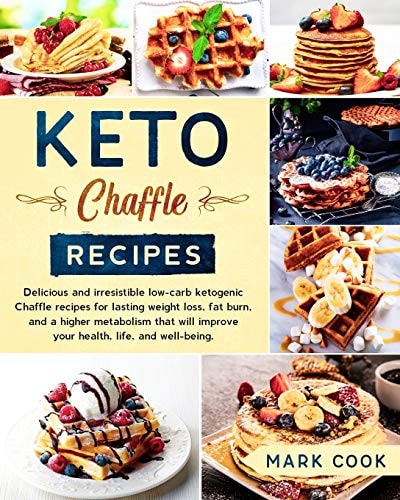 Keto Chaffle Recipes Delicious and Irresistible Low-Carb Ketogenic Chaffle Recipes for Lasting Weight Loss, Fat Burn, And A Higher Metabolism That Will Improve Your Health, Life, And Well-Being.