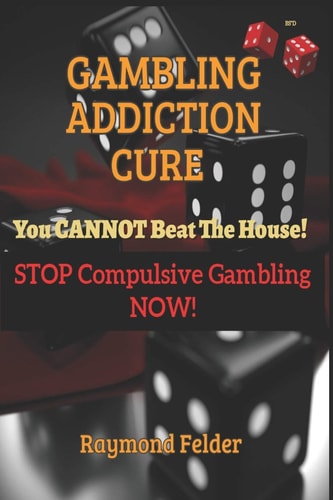 Gambling Addiction Cure - You CANNOT Beat the House! STOP Compulsive Gambling NOW!