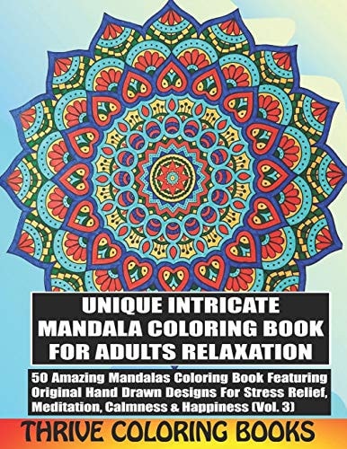 Unique Intricate Mandala Coloring Book for Adults Relaxation 50 Amazing Mandalas Coloring Book Featuring Original Hand Drawn Designs for Stress Relief, Meditation, Calmness and Happiness (Vol. 3)