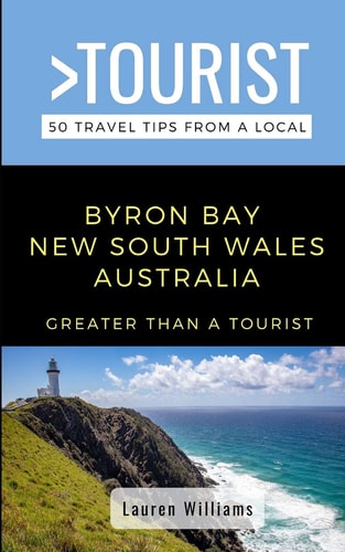 Greater Than a Tourist- Byron Bay New South Wales Australia 50 Travel Tips from a Local