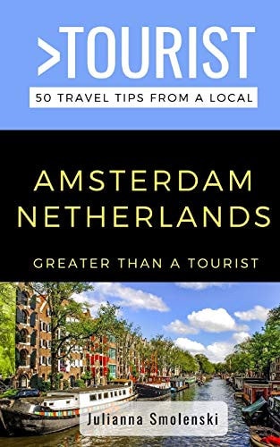 Greater Than a Tourist- Amsterdam Netherlands 50 Travel Tips from a Local
